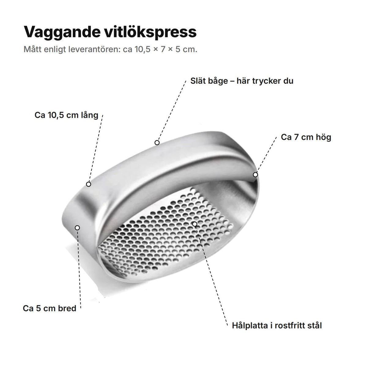 Vitlökspressen förklarad: slät båge, hålplatta i rostfritt stål, ca 10,5 cm lång, 7 cm hög och 5 cm bred