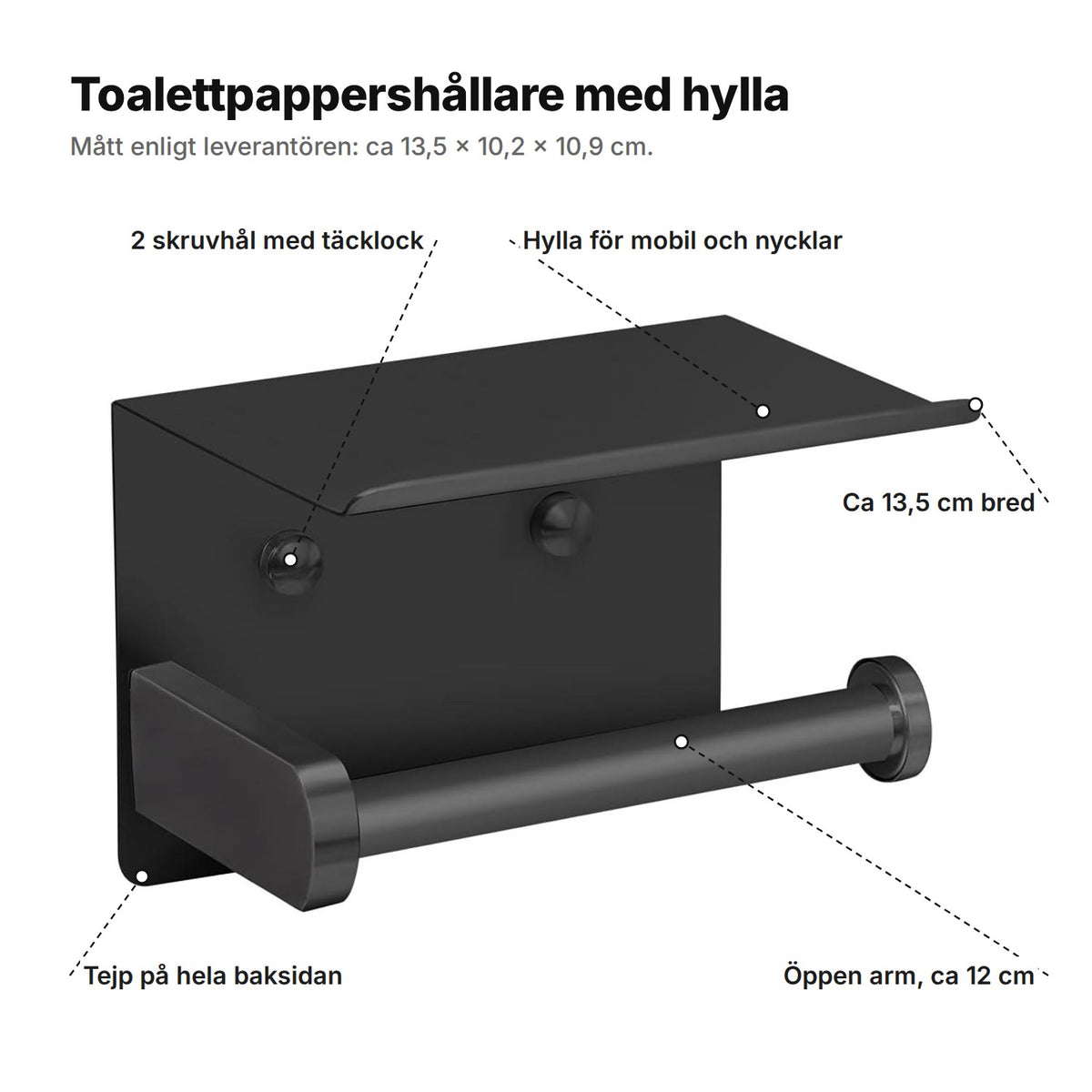 Toalettpappershållaren förklarad: hylla för mobil och nycklar, två skruvhål med täcklock, tejp på hela baksidan, öppen arm på ca 12 cm, ca 13,5 cm bred